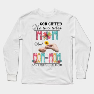 Vintage God Gifted Me Two Titles Mom And Mom-mom Wildflower Hands Flower Happy Mothers Day Long Sleeve T-Shirt